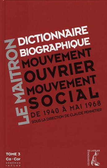 Couverture du livre « Dictionnaire biographique du mouvement ouvrier et mouvement social t.3 ; 1940-1968 » de Claude Pennetier aux éditions Editions De L'atelier