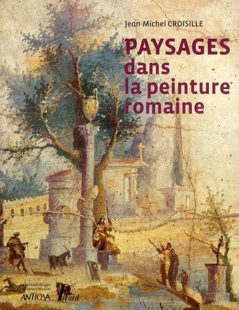 Couverture du livre « Paysages dans la peinture romaine ; aux origines d'un genre pictural » de Jean-Michel Croisille aux éditions Picard