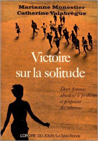 Couverture du livre « Victoire sur la solitude » de Valabregue Catherine et Marianne Monestier aux éditions Table Ronde