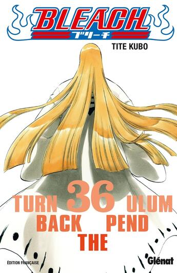 Couverture du livre « Bleach Tome 36 : turn back the pendulum » de Tite Kubo aux éditions Glenat