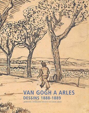 Couverture du livre « Van Gogh à Arles ; dessins 1888-1889 » de  aux éditions Actes Sud