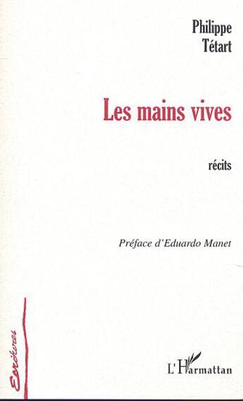 Couverture du livre « LES MAINS VIVES : Récits » de Philippe Tetart aux éditions L'harmattan