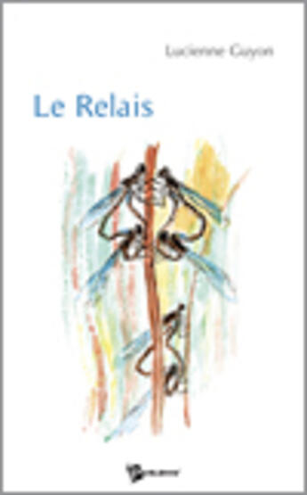 Couverture du livre « Le relais » de Lucienne Guyon aux éditions Publibook