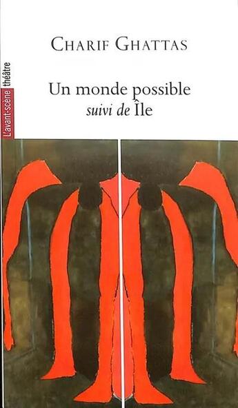 Couverture du livre « Un monde possible ; Ile » de Charif Ghattas aux éditions Avant-scene Theatre