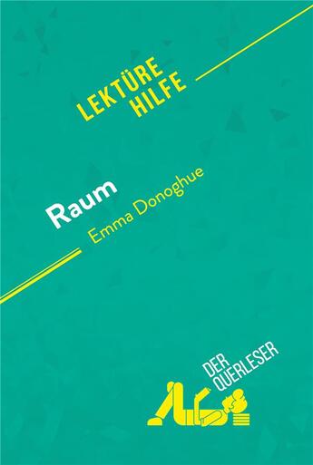 Couverture du livre « Raum von Emma Donoghue (LektÃ¼rehilfe) : Detaillierte Zusammenfassung, Personenanalyse und Interpretation » de Der Querleser aux éditions Derquerleser.de