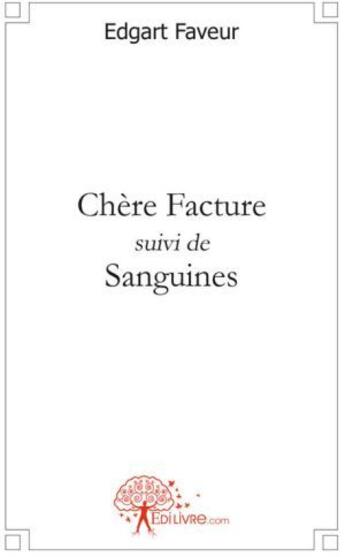 Couverture du livre « Chère facture ; sanguines » de Edgart Faveur aux éditions Edilivre