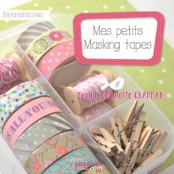 Couverture du livre « Mes petits Masking tapes » de Sophie-Charlotte Chapman aux éditions Creapassions.com