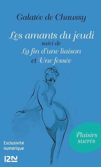 Couverture du livre « Les amants du jeudi ; la fin d'une liaison ; une fessée » de Galatee De Chaussy aux éditions 12-21