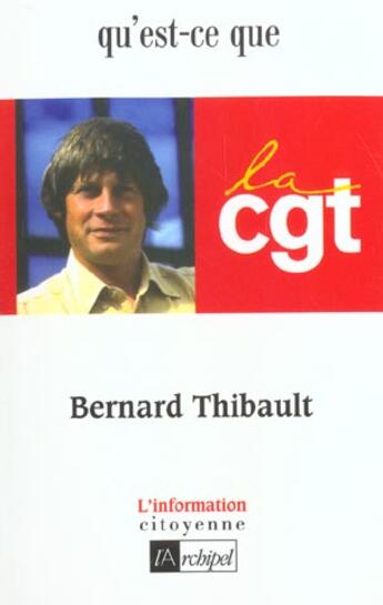 Couverture du livre « Bernard thibault, qu'est-ce que la cgt ? » de Bernard Thibault aux éditions Archipel