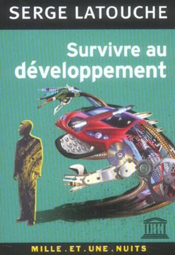 Couverture du livre « Survivre au développement : De la décolonisation de l'imaginaire économique à la construction d'une société alternative » de Serge Latouche aux éditions Mille Et Une Nuits