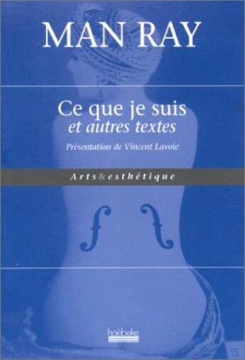 Couverture du livre « Ce que je suis et autres textes » de Man Ray aux éditions Hoebeke