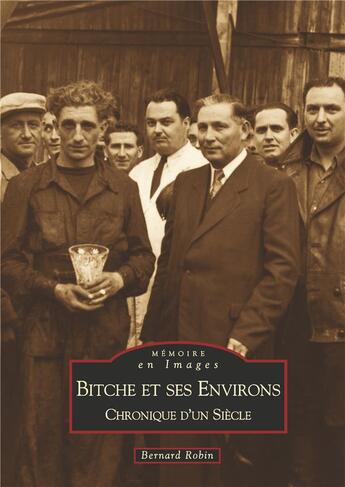 Couverture du livre « Bitche et ses environs ; chronique d'un siècle » de Bernard Robin aux éditions Editions Sutton