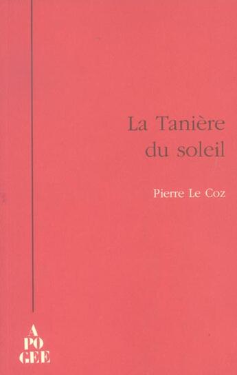 Couverture du livre « La taniere du soleil » de Pierre Le Coz aux éditions Apogee