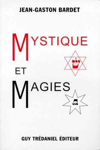 Couverture du livre « Mystique et magies » de Jean-Gaston Bardet aux éditions Guy Trédaniel