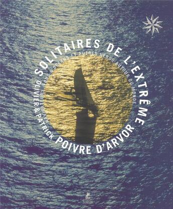 Couverture du livre « Solitaires de l'extrême ; navigateurs fous d'océans et autres héros autour du monde » de Olivier Poivre D'Arvor aux éditions Place Des Victoires