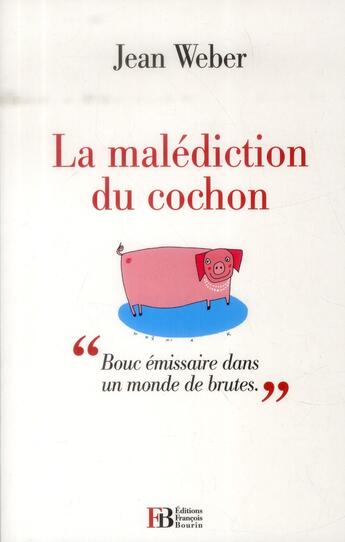 Couverture du livre « La malédiction du cochon ; bouc-émissaire dans un monde de porcs » de Jean Weber aux éditions Les Peregrines