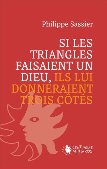 Couverture du livre « Si les triangles faisaient un dieu, ils lui donneraient trois côtés » de Philippe Sassier aux éditions Cent Mille Milliards