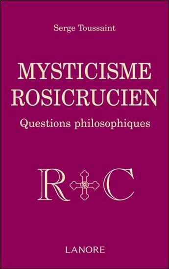 Couverture du livre « Mysticisme rosicrucien ; questions philosophiques » de Serge Toussaint aux éditions Lanore