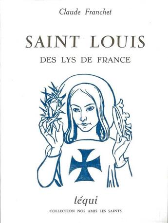 Couverture du livre « Saint Louis Des Lys De France » de Franchet aux éditions Tequi