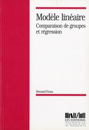 Couverture du livre « Modèle linéaire ; comparaison de groupes et régression » de Bernard Prum aux éditions Inserm