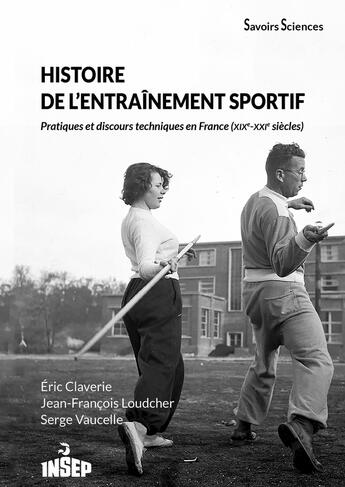 Couverture du livre « Histoire de l'entraînement sportif : Pratiques et discours en France (XIXe-XXIe siècles) » de Jean-François Loudcher et Eric Claverie aux éditions Insep Diffusion