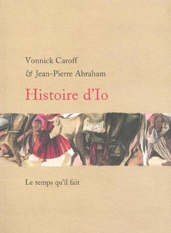 Couverture du livre « Histoire d'io » de Abraham/Caroff aux éditions Le Temps Qu'il Fait