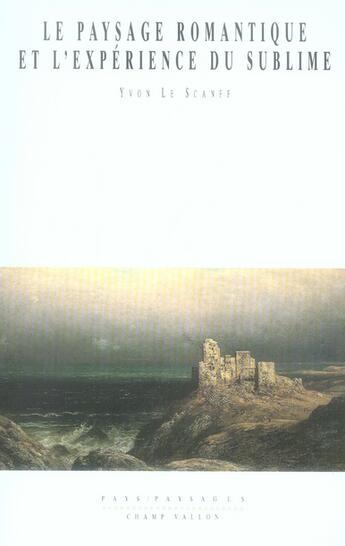Couverture du livre « Le paysage romantique et l'expérience du sublime » de Yvon Le Scanff aux éditions Champ Vallon