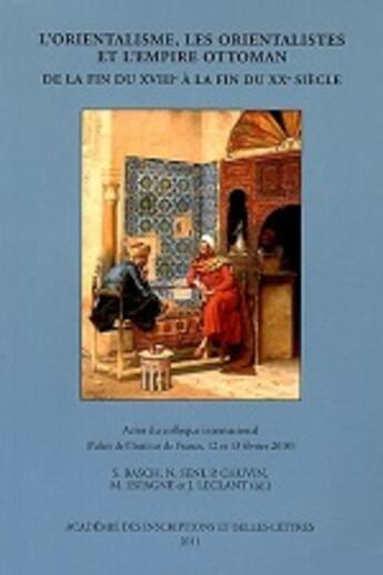 Couverture du livre « L'orientalisme, les orientalistes et l'empire ottoman de la fin du xviiie a la fin du xxe siecle act » de  aux éditions Academie Inscriptions Et Belles Lettres