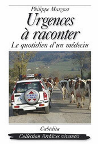 Couverture du livre « URGENCES A RACONTER, LE QUOTIDIEN D'UN MEDECIN » de Philippe Marguet aux éditions Cabedita