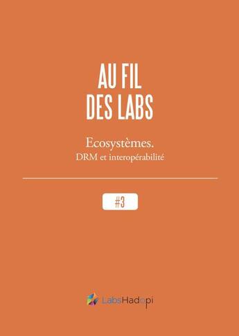 Couverture du livre « Au fil des labs t.3 ; écosystèmes, DRM et interopérabilité » de Labs Hadopi aux éditions Numeriklivres