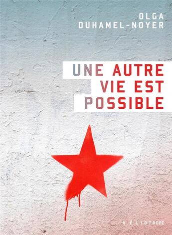 Couverture du livre « Une autre vie est possible » de Olga Duhamel-Noyer aux éditions Heliotrope