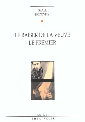 Couverture du livre « Le baiser de la veuve le premier » de Israel Horovitz aux éditions Theatrales