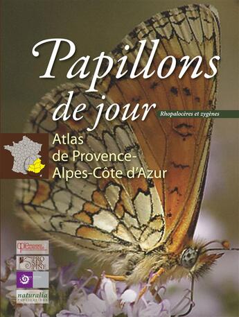 Couverture du livre « Papillons de jour ; rhopalocères et zygènes; Atlas de Provence-Alpes-Côte d'Azur » de Stephane Bence et Andre Chauliac et Nicolas Maurel et Eric Drouet aux éditions Naturalia