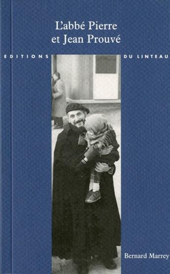 Couverture du livre « L'abbé Pierre et Jean Prouvé » de Bernard Marrey aux éditions Editions Du Linteau