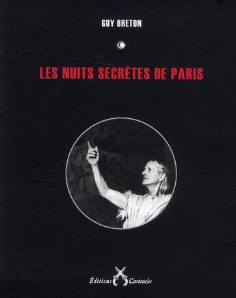 Couverture du livre « Les nuits secrètes de Paris » de Breton Guy aux éditions Cartouche