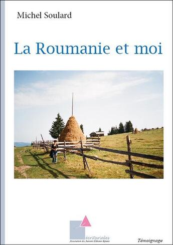 Couverture du livre « La Roumanie et moi » de Michel Soulard aux éditions Ecrituriales