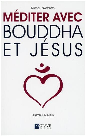 Couverture du livre « Méditer avec Bouddha et Jésus ; l'humble sentier » de Michel Laverdiere aux éditions Octave