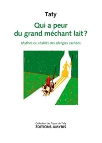 Couverture du livre « Qui a peur du grand méchant lait ? ; mythes ou réalités des allergies cachées » de Taty aux éditions Amyris