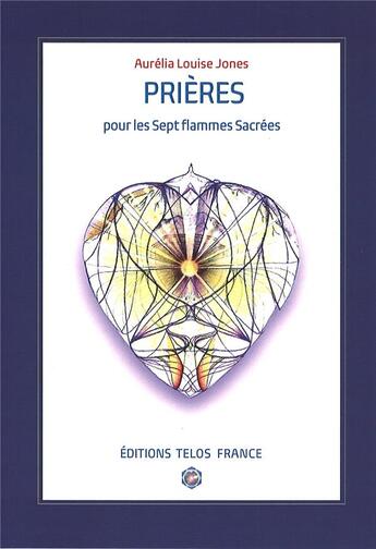 Couverture du livre « Prières pour les sept flammes sacrées » de Aurelia Louise Jones aux éditions Telos