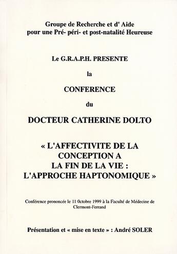 Couverture du livre « L'affectivité de la conception à la fin de la vie : l'approche haptonomique » de Andre Soler et Catherine Dolto aux éditions Andre Soler