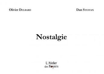 Couverture du livre « Nostalgie » de Olivier Delbard et Dan Steffan aux éditions Atelier Des Noyers