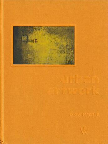 Couverture du livre « Urban Artwork » de Jean-Pierre Domingue aux éditions Editions Wieltho