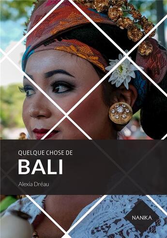 Couverture du livre « Quelque chose de Bali » de Alexia Dreau aux éditions Nanika