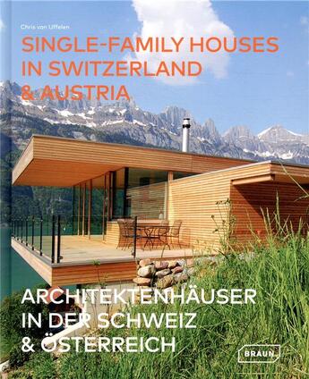 Couverture du livre « Single-family houses in Switzerland et Austria ; architeketenhauser in der schweiz et osterreich » de Chris Van Uffelen aux éditions Braun