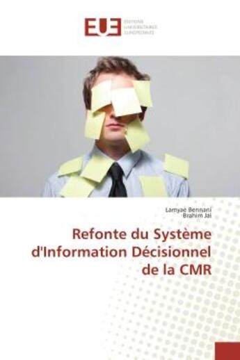 Couverture du livre « Refonte du Système d'Information Décisionnel de la CMR » de Lamyae Bennani et Brahim Jai aux éditions Editions Universitaires Europeennes