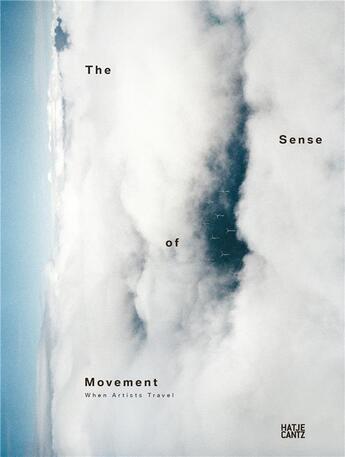 Couverture du livre « The sense of movement when artists travel » de  aux éditions Hatje Cantz