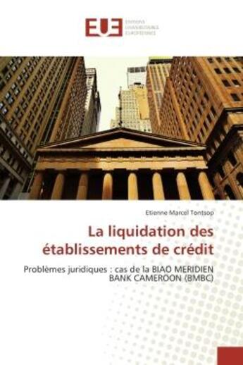 Couverture du livre « La liquidation des etablissements de credit - problemes juridiques : cas de la biao meridien bank ca » de Tontsop Etienne aux éditions Editions Universitaires Europeennes