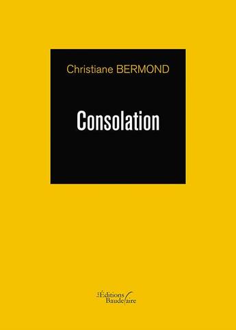 Couverture du livre « Consolation » de Christiane Bermond aux éditions Baudelaire