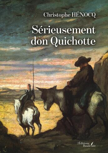 Couverture du livre « Sérieusement don Quichotte » de Christophe Henocq aux éditions Baudelaire