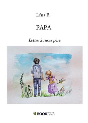 Couverture du livre « Papa : lettre à mon père » de Lena B. aux éditions Bookelis